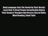 [Read] Body Language: Don't Be Fooled by Their Words! Learn How To Read People Instantly And