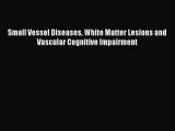 Read Small Vessel Diseases White Matter Lesions and Vascular Cognitive Impairment PDF Online