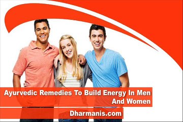 Ayurvedic Remedies To Build Energy In Men And Women