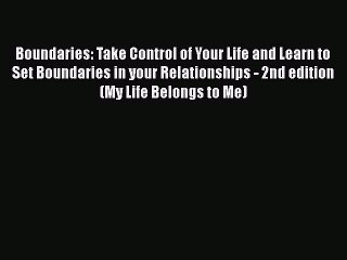 [Read] Boundaries: Take Control of Your Life and Learn to Set Boundaries in your Relationships