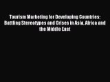 Read Tourism Marketing for Developing Countries: Battling Stereotypes and Crises in Asia Africa