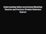 Read Book Understanding Online Instructional Modeling: Theories and Practices (Premier Reference