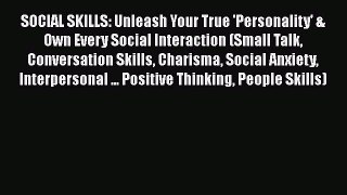 [Read] SOCIAL SKILLS: Unleash Your True 'Personality' & Own Every Social Interaction (Small