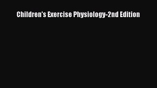 Read Children's Exercise Physiology-2nd Edition Ebook Free