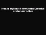 Read Book Beautiful Beginnings: A Developmental Curriculum for Infants and Toddlers E-Book