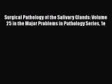 Download Surgical Pathology of the Salivary Glands: Volume 25 in the Major Problems in Pathology