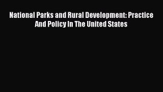 Read National Parks and Rural Development: Practice And Policy In The United States E-Book