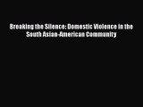 PDF Breaking the Silence: Domestic Violence in the South Asian-American Community  Read Online