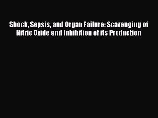 Read Shock Sepsis and Organ Failure: Scavenging of Nitric Oxide and Inhibition of its Production