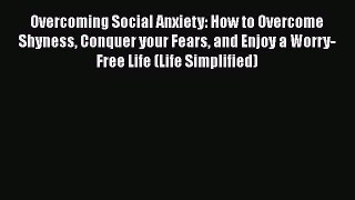 [Read] Overcoming Social Anxiety: How to Overcome Shyness Conquer your Fears and Enjoy a Worry-Free