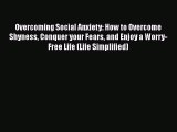 [Read] Overcoming Social Anxiety: How to Overcome Shyness Conquer your Fears and Enjoy a Worry-Free