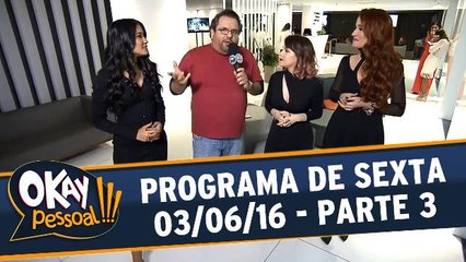 Okay Pessoal 03.06.16 - Sexta - Parte 3