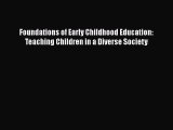 Read Book Foundations of Early Childhood Education: Teaching Children in a Diverse Society