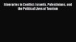 Read Itineraries in Conflict: Israelis Palestinians and the Political Lives of Tourism E-Book