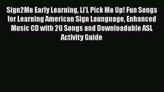 Read Book Sign2Me Early Learning Li'L Pick Me Up! Fun Songs for Learning American Sign Launguage