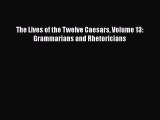 Read The Lives of the Twelve Caesars Volume 13: Grammarians and Rhetoricians Ebook Online