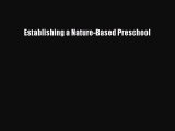 Read Book Establishing a Nature-Based Preschool ebook textbooks