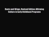 Read Book Roots and Wings Revised Edition: Affirming Culture in Early Childhood Programs Ebook