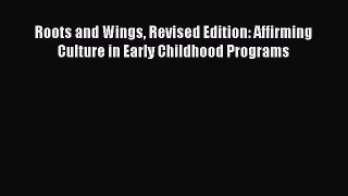 Read Book Roots and Wings Revised Edition: Affirming Culture in Early Childhood Programs Ebook