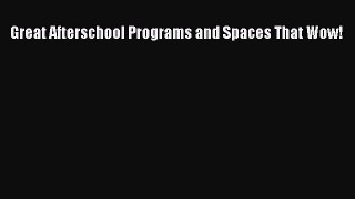 Download Book Great Afterschool Programs and Spaces That Wow! PDF Online