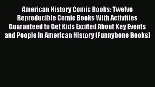 Read Book American History Comic Books: Twelve Reproducible Comic Books With Activities Guaranteed