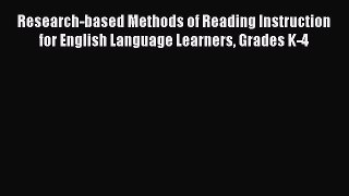 Read Book Research-based Methods of Reading Instruction for English Language Learners Grades