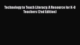 Download Book Technology to Teach Literacy: A Resource for K-8 Teachers (2nd Edition) PDF Online