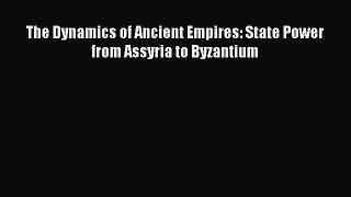 Read The Dynamics of Ancient Empires: State Power from Assyria to Byzantium Ebook Free