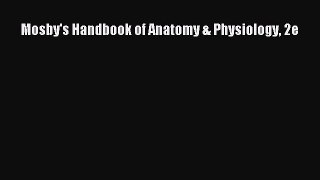 Read Mosby's Handbook of Anatomy & Physiology 2e Ebook Free