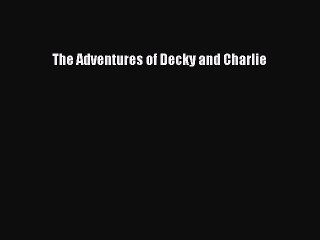 PDF The Adventures of Decky and Charlie  EBook