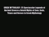 Read GREEK MYTHOLOGY: 25 Spectacular Legends of Ancient Greece & Untold Myths of Zeus Gods