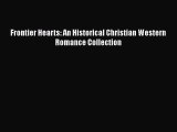 Read Frontier Hearts: An Historical Christian Western Romance Collection# PDF Free