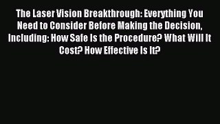Read The Laser Vision Breakthrough: Everything You Need to Consider Before Making the Decision