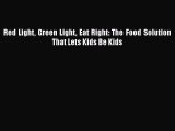 Download Red Light Green Light Eat Right: The Food Solution That Lets Kids Be Kids  EBook