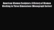 Download American Women Sculptors: A History of Women Working in Three Dimensions (Monograph