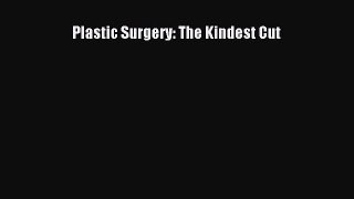 Read Plastic Surgery: The Kindest Cut Ebook Free