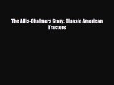 [Download] The Allis-Chalmers Story: Classic American Tractors [PDF] Online