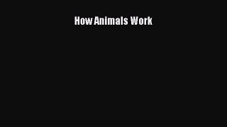 Read How Animals Work Ebook Free