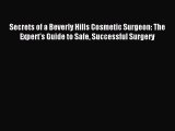 Read Secrets of a Beverly Hills Cosmetic Surgeon: The Expert's Guide to Safe Successful Surgery