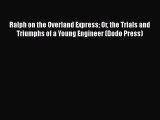 Download Ralph on the Overland Express Or the Trials and Triumphs of a Young Engineer (Dodo