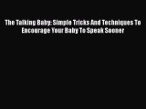 PDF The Talking Baby: Simple Tricks And Techniques To Encourage Your Baby To Speak Sooner