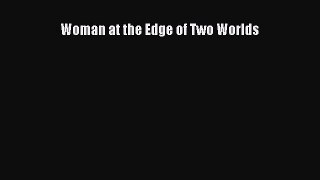 Read Woman at the Edge of Two Worlds Ebook Free