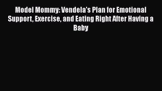 Read Model Mommy: Vendela's Plan for Emotional Support Exercise and Eating Right After Having