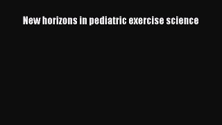 Download New horizons in pediatric exercise science PDF Free