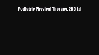 Read Pediatric Physical Therapy 2ND Ed Ebook Free