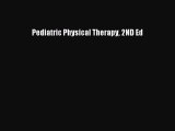 Read Pediatric Physical Therapy 2ND Ed Ebook Free