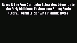Download Book Ecers-E: The Four Curricular Subscales Extension to the Early Childhood Environment