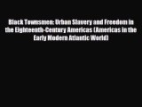 [Download] Black Townsmen: Urban Slavery and Freedom in the Eighteenth-Century Americas (Americas