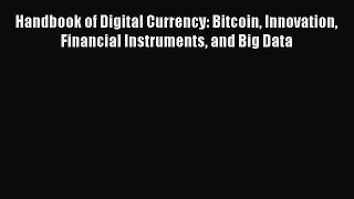 [PDF] Handbook of Digital Currency: Bitcoin Innovation Financial Instruments and Big Data [PDF]