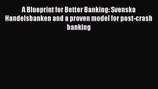 [PDF] A Blueprint for Better Banking: Svenska Handelsbanken and a proven model for post-crash